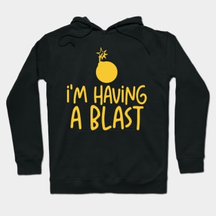 I'm Having a Blast Hoodie